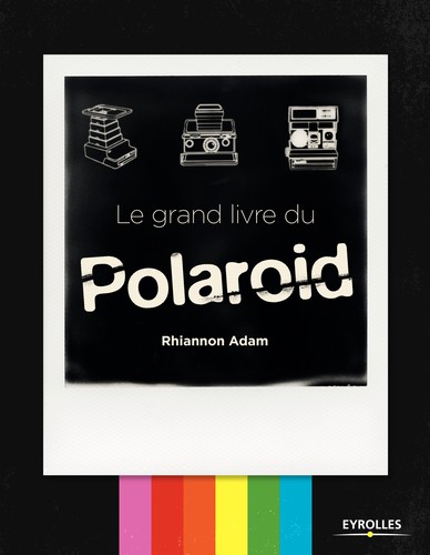 Le grand livre du Polaroid A.Rhiannon